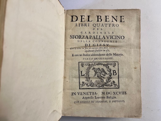 Del bene. Libri quattro del cardinale Sforza Pallavicino della Compagnia di Giesu... Terza impressione